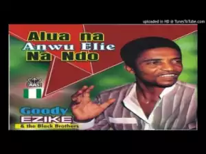 Gooddy Ezike - Alua Na Anwu Elie Na Ndo